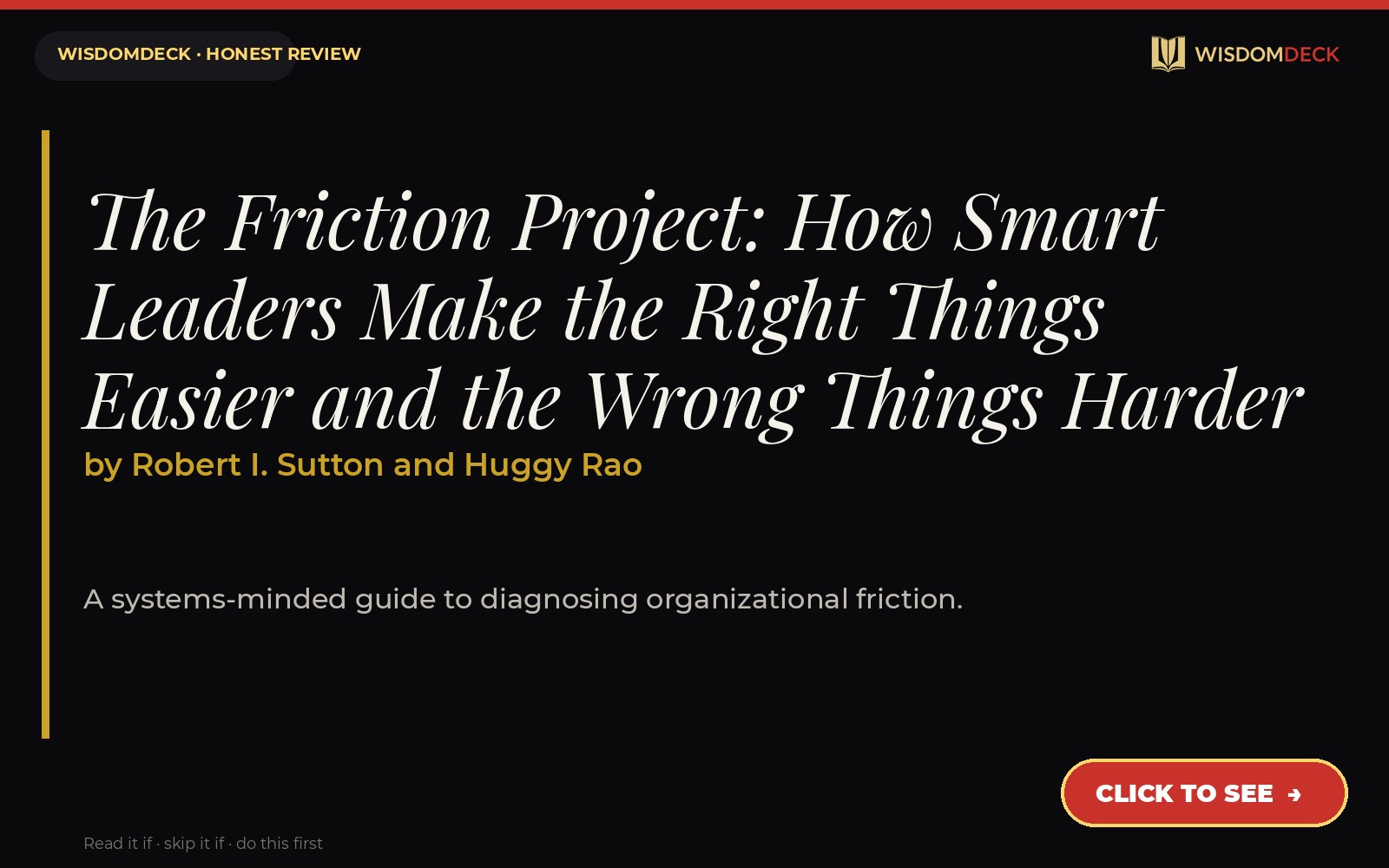 The Friction Project: How Smart Leaders Make the Right Things Easier and the Wrong Things Harder by Robert I. Sutton and Huggy Rao — WisdomDeck book guide